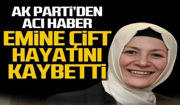 AK Parti’de acı haber: Emine Çift hayatını kaybetti