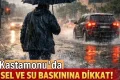 Kastamonu'ya kuvvetli yağış uyarısı: 18 Haziran'da önleminizi alın!